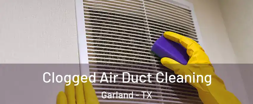 Clogged Air Duct Cleaning Garland - TX