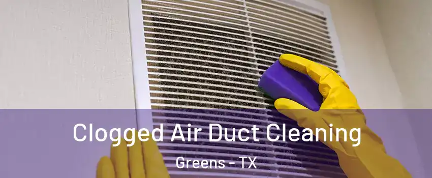 Clogged Air Duct Cleaning Greens - TX