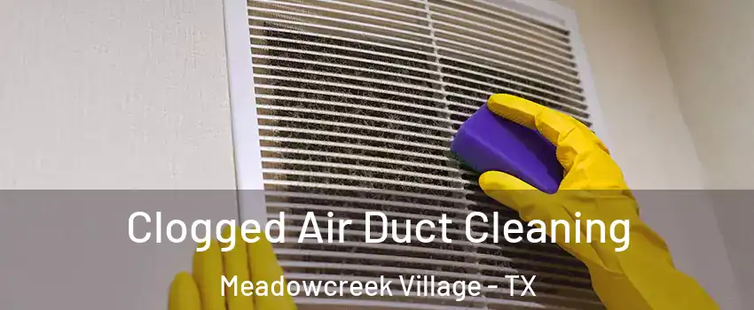 Clogged Air Duct Cleaning Meadowcreek Village - TX