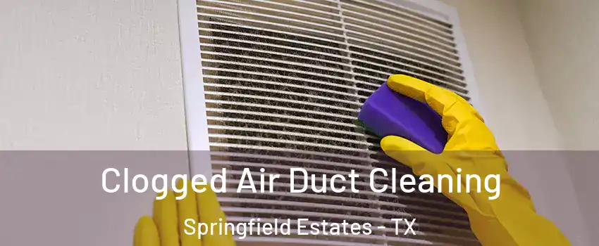 Clogged Air Duct Cleaning Springfield Estates - TX