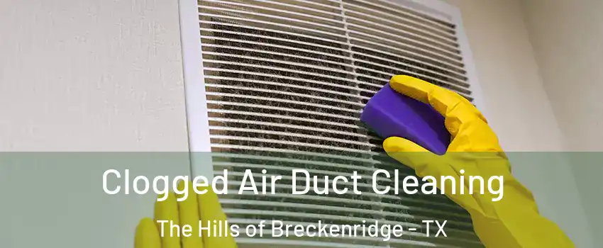 Clogged Air Duct Cleaning The Hills of Breckenridge - TX
