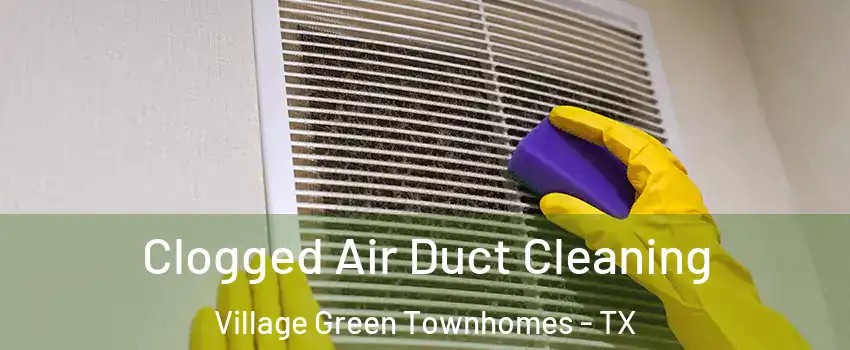 Clogged Air Duct Cleaning Village Green Townhomes - TX