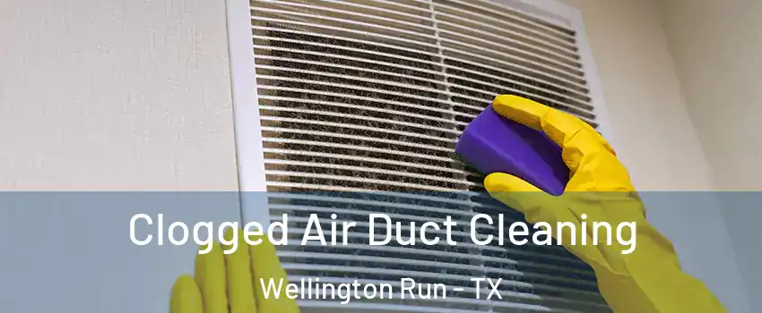 Clogged Air Duct Cleaning Wellington Run - TX