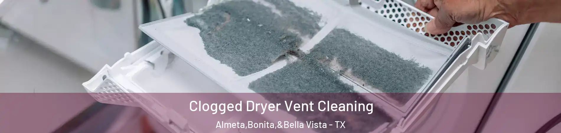 Clogged Dryer Vent Cleaning Almeta,Bonita,&Bella Vista - TX
