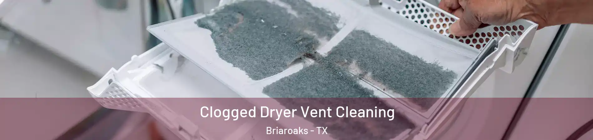 Clogged Dryer Vent Cleaning Briaroaks - TX