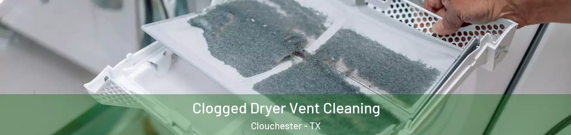 Clogged Dryer Vent Cleaning Clouchester - TX