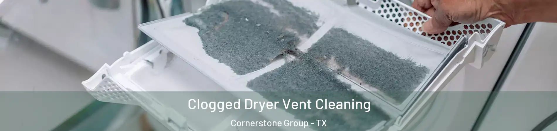 Clogged Dryer Vent Cleaning Cornerstone Group - TX