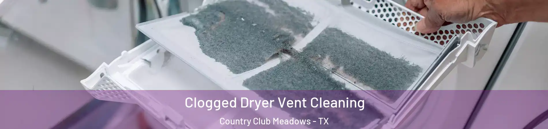 Clogged Dryer Vent Cleaning Country Club Meadows - TX