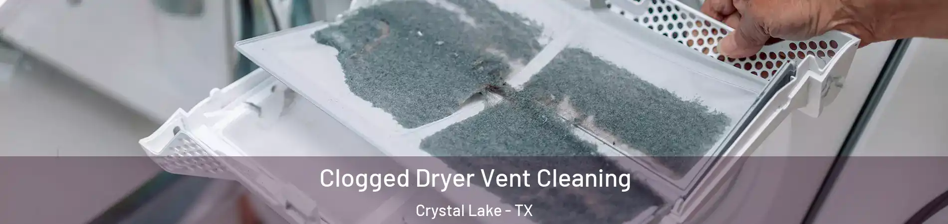 Clogged Dryer Vent Cleaning Crystal Lake - TX