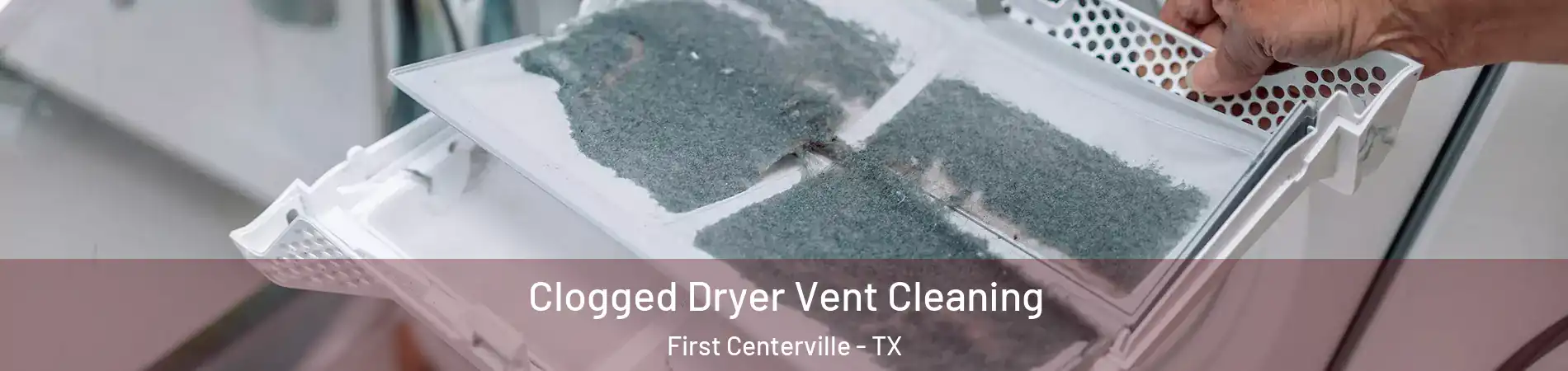 Clogged Dryer Vent Cleaning First Centerville - TX
