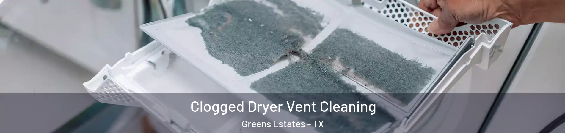 Clogged Dryer Vent Cleaning Greens Estates - TX