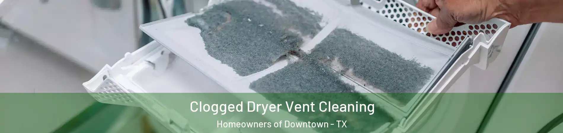 Clogged Dryer Vent Cleaning Homeowners of Downtown - TX