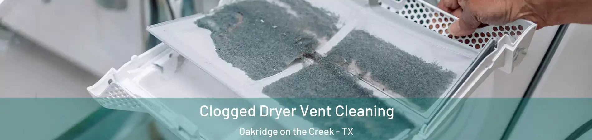 Clogged Dryer Vent Cleaning Oakridge on the Creek - TX