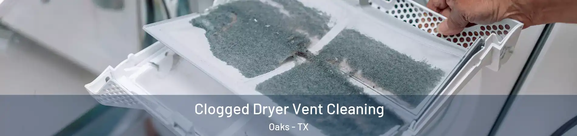 Clogged Dryer Vent Cleaning Oaks - TX