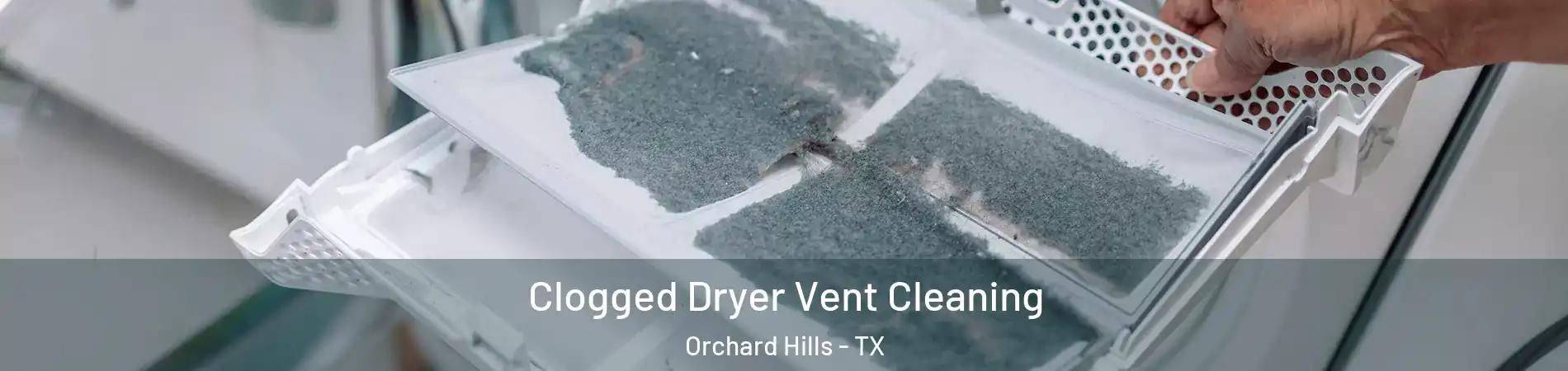 Clogged Dryer Vent Cleaning Orchard Hills - TX