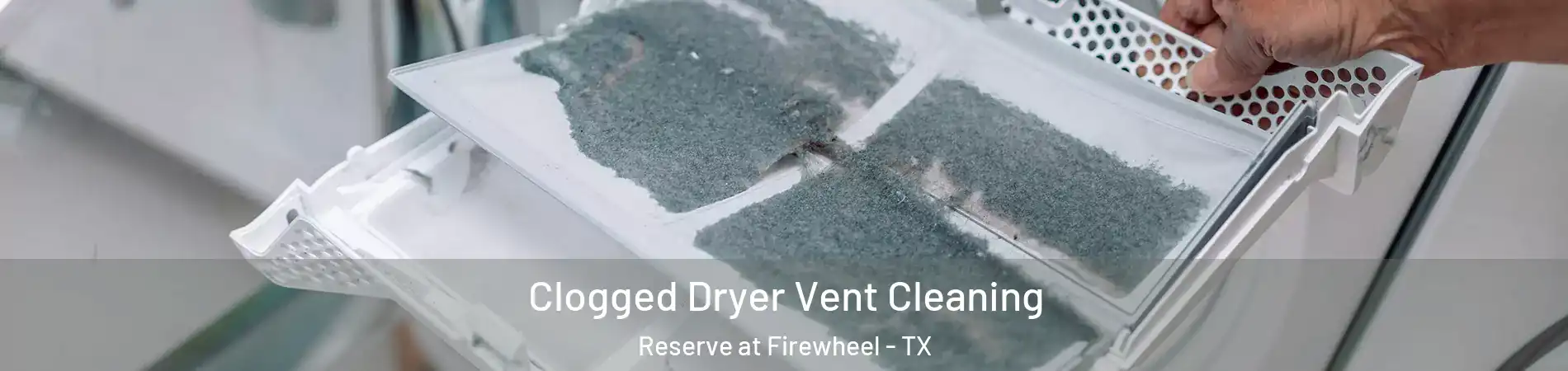 Clogged Dryer Vent Cleaning Reserve at Firewheel - TX