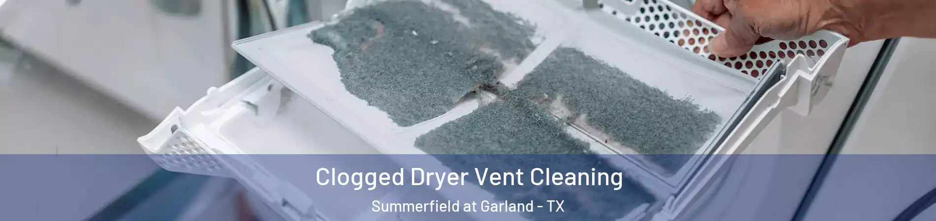 Clogged Dryer Vent Cleaning Summerfield at Garland - TX