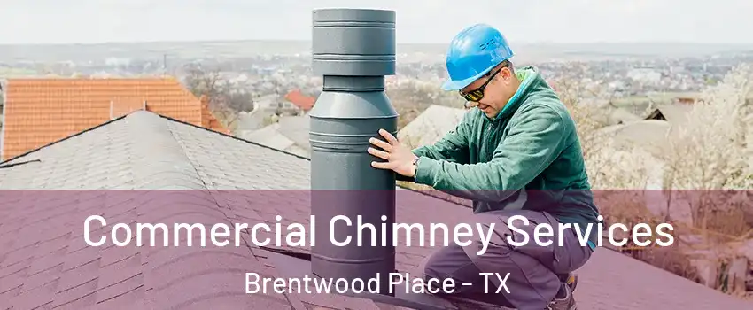 Commercial Chimney Services Brentwood Place - TX