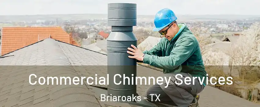 Commercial Chimney Services Briaroaks - TX