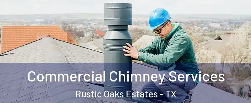 Commercial Chimney Services Rustic Oaks Estates - TX