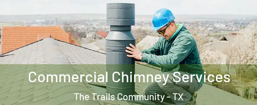 Commercial Chimney Services The Trails Community - TX