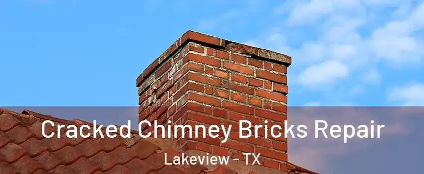 Cracked Chimney Bricks Repair Lakeview - TX