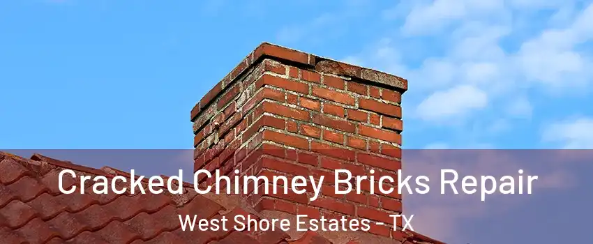 Cracked Chimney Bricks Repair West Shore Estates - TX