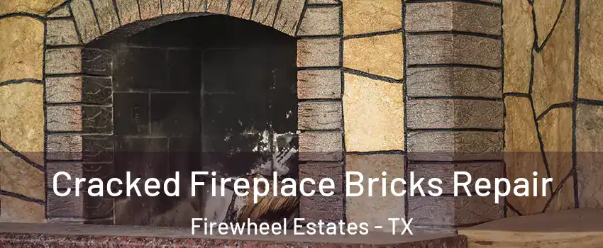 Cracked Fireplace Bricks Repair Firewheel Estates - TX