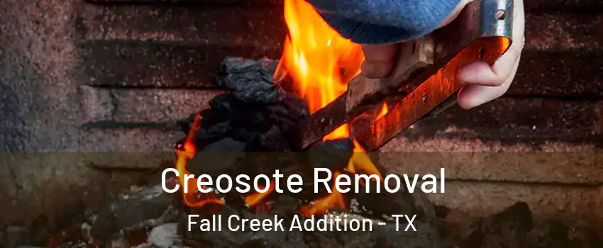 Creosote Removal Fall Creek Addition - TX