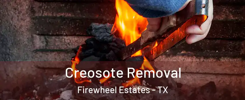 Creosote Removal Firewheel Estates - TX
