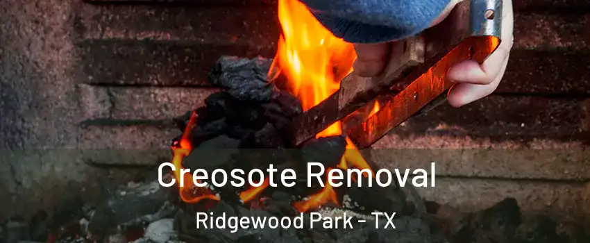 Creosote Removal Ridgewood Park - TX