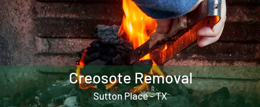 Creosote Removal Sutton Place - TX