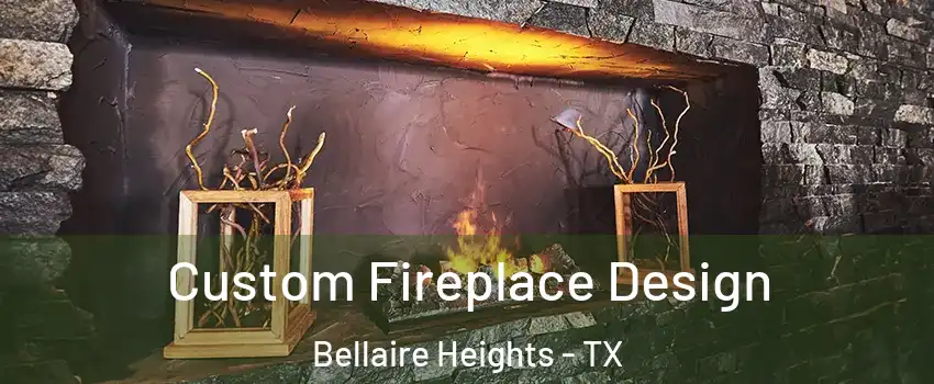 Custom Fireplace Design Bellaire Heights - TX