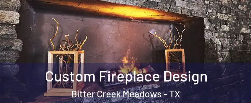 Custom Fireplace Design Bitter Creek Meadows - TX