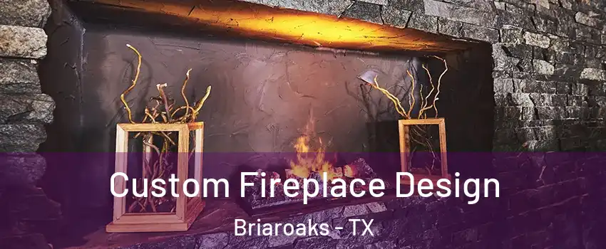 Custom Fireplace Design Briaroaks - TX