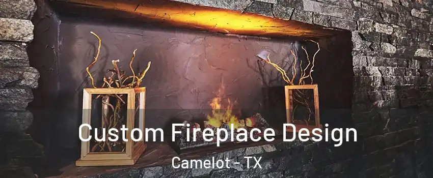 Custom Fireplace Design Camelot - TX
