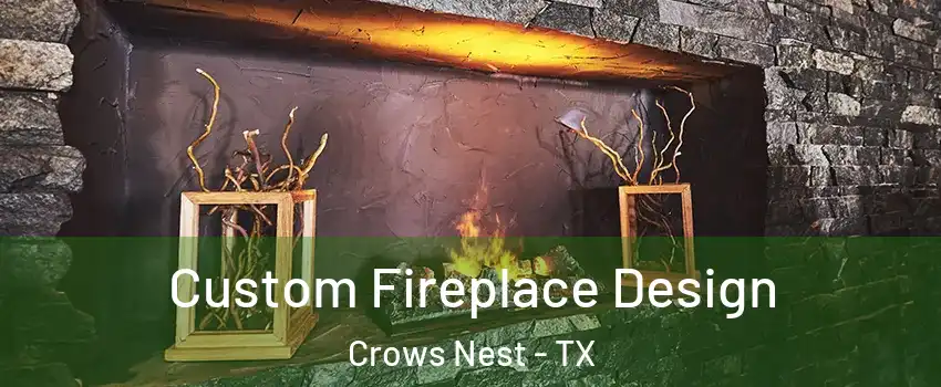 Custom Fireplace Design Crows Nest - TX