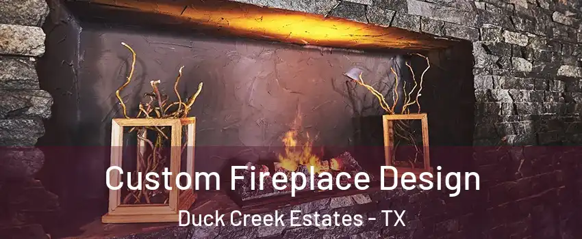Custom Fireplace Design Duck Creek Estates - TX