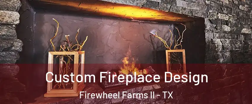 Custom Fireplace Design Firewheel Farms II - TX