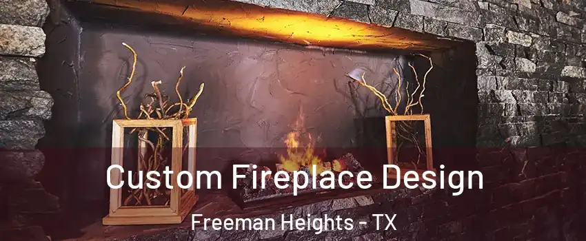 Custom Fireplace Design Freeman Heights - TX