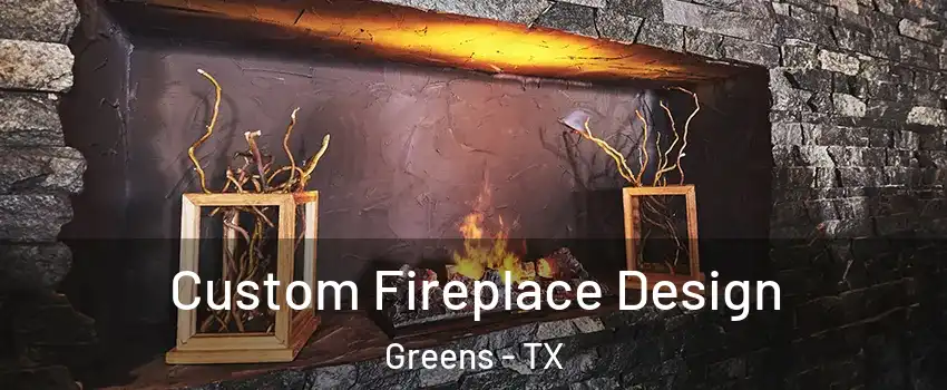 Custom Fireplace Design Greens - TX