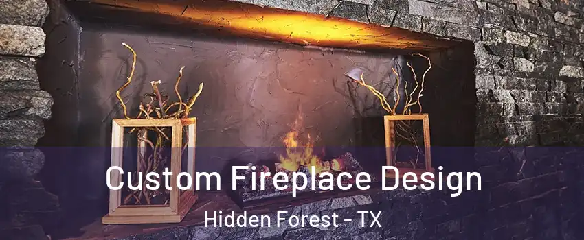 Custom Fireplace Design Hidden Forest - TX