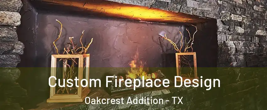 Custom Fireplace Design Oakcrest Addition - TX