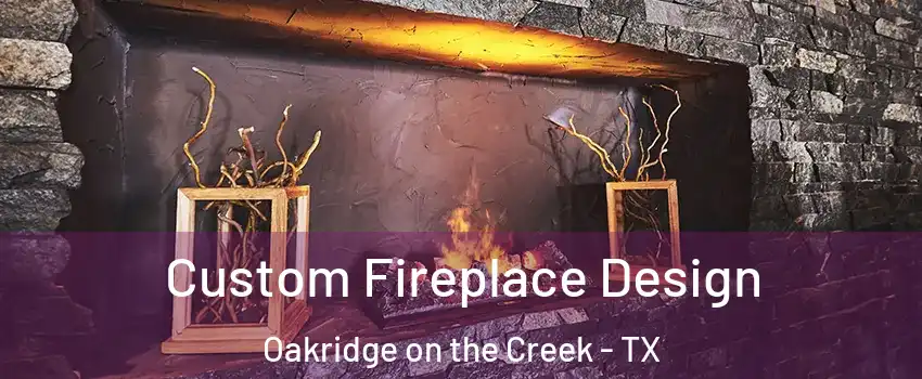 Custom Fireplace Design Oakridge on the Creek - TX