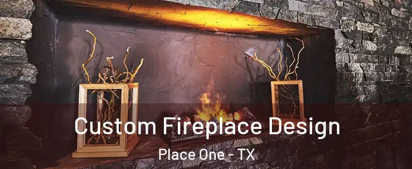 Custom Fireplace Design Place One - TX