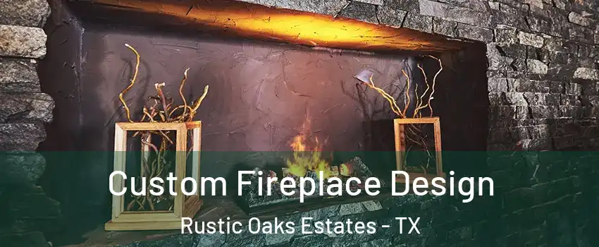 Custom Fireplace Design Rustic Oaks Estates - TX