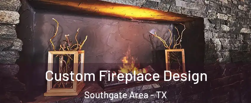 Custom Fireplace Design Southgate Area - TX
