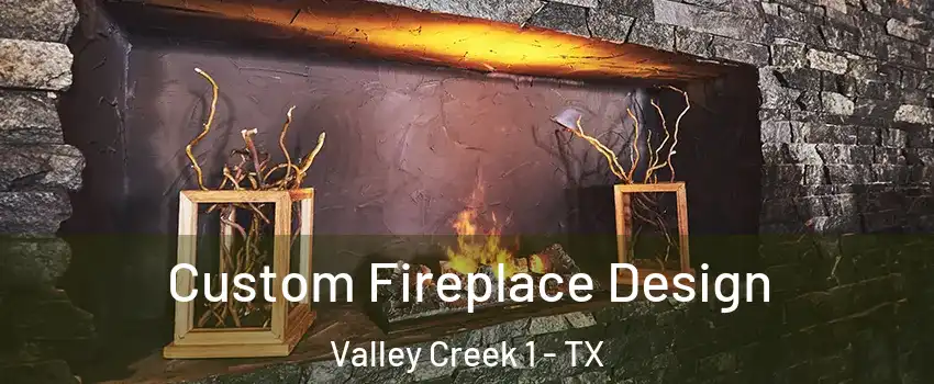 Custom Fireplace Design Valley Creek 1 - TX