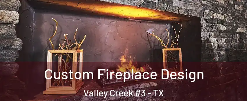Custom Fireplace Design Valley Creek #3 - TX