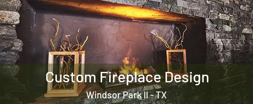 Custom Fireplace Design Windsor Park II - TX